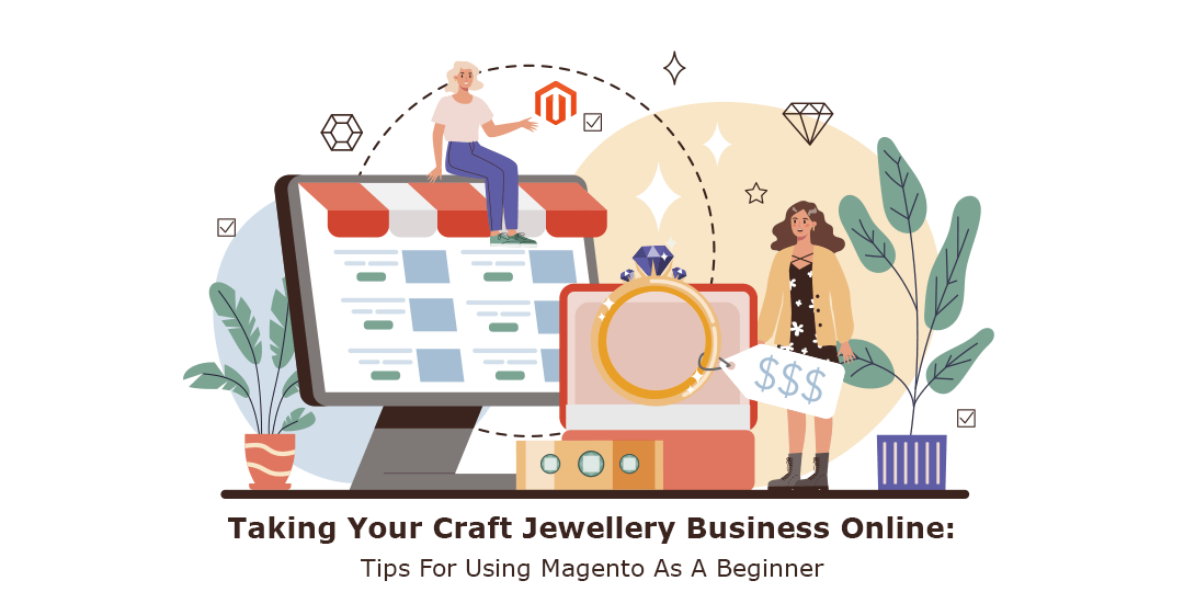 Taking Your Craft Jewellery Business Online Tips For Using Magento As A Beginner