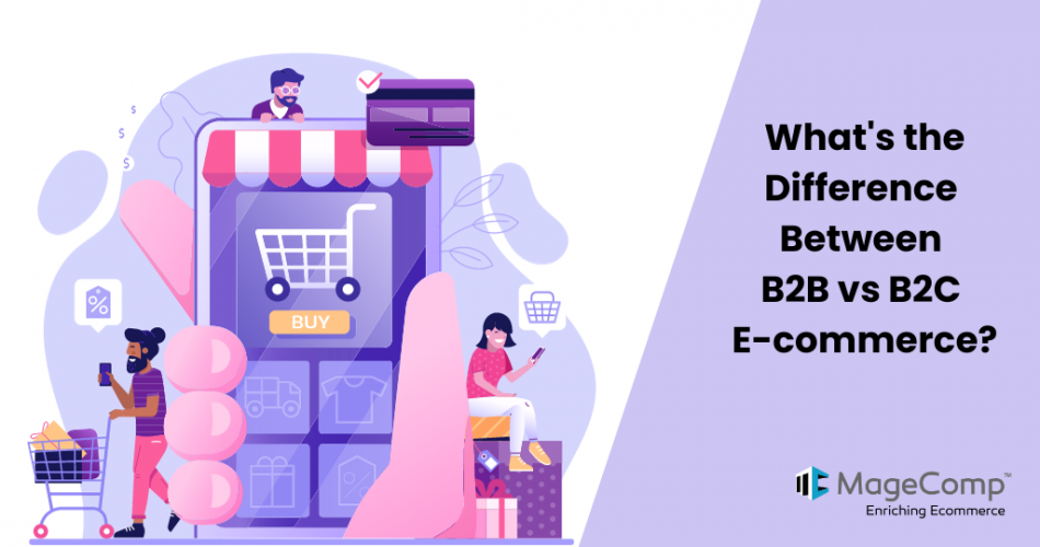 What's the Difference Between B2B vs B2C E-commerce? - MageComp