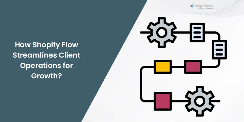 How Shopify Flow Streamlines Client Operations for Growth