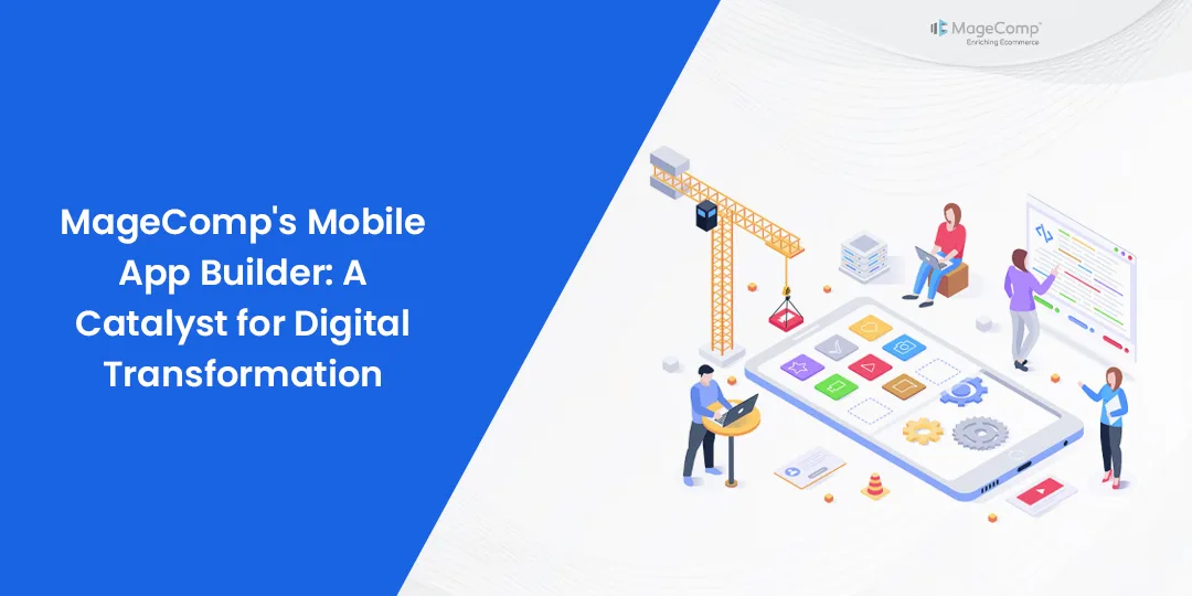 MageComps Mobile App Builder A Catalyst for Digital Transformation