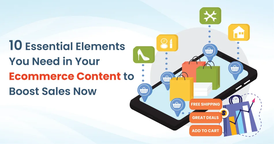 10 Essential Elements You Need in Your Ecommerce Content to Boost Sales Now