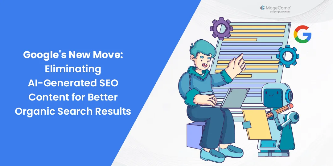 Googles New Move Eliminating AI-Generated SEO Content for Better Organic Search Results