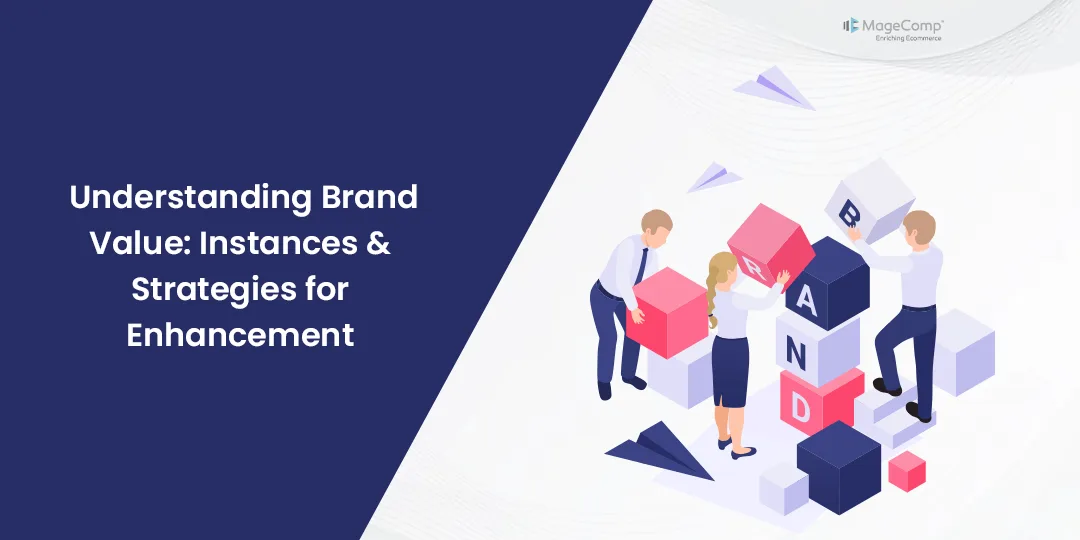 Understanding Brand Value Instances & Strategies for Enhancement