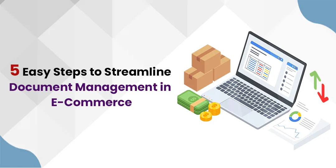 5 Easy Steps to Streamline Document Management in E-Commerce