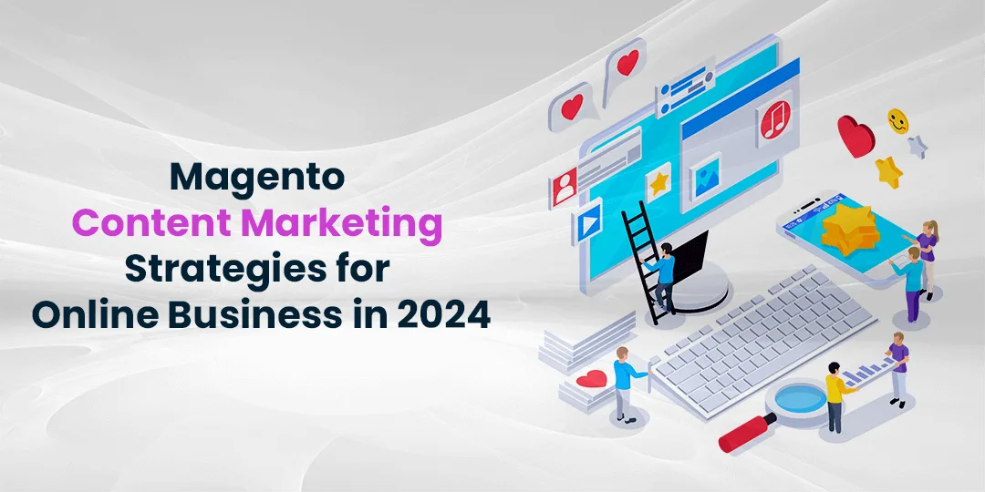 Magento Content Marketing Strategies for Online Business in 2024