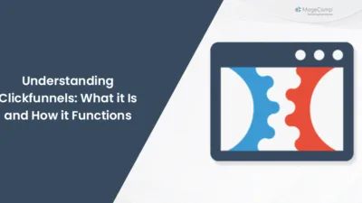 Understanding Clickfunnels What it Is and How it Functions