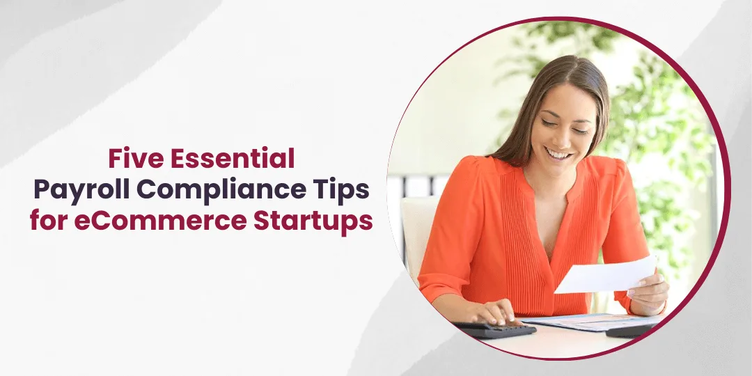 Five Essential Payroll Compliance Tips for eCommerce Startups