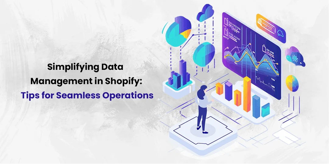 Simplifying Data Management in Shopify Tips for Seamless Operations