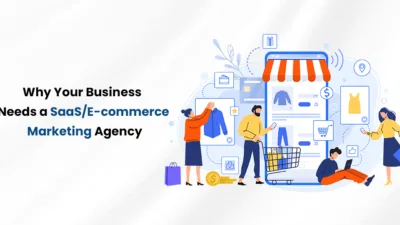 Why Your Business Needs a SaaS E-commerce Marketing Agency