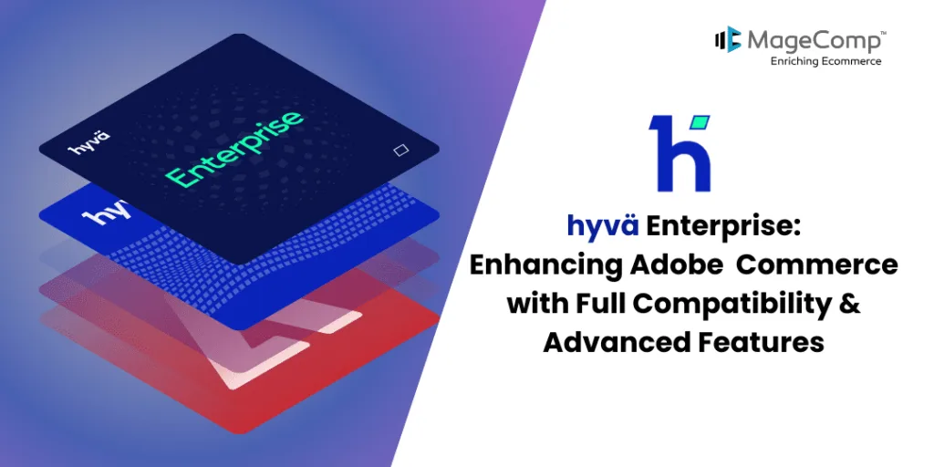 hyvä Enterprise Enhancing Adobe Commerce with Full Compatibility & Advanced Features