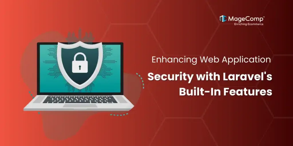 Enhancing Web Application Security with Laravel's Built-In Features