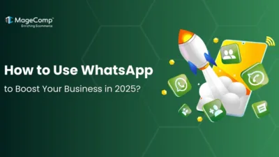 How to Use WhatsApp to Boost Your Business in 2025 - MageComp