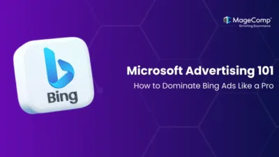 Microsoft Advertising 101: How to Dominate Bing Ads Like a Pro in 2025 - MageComp