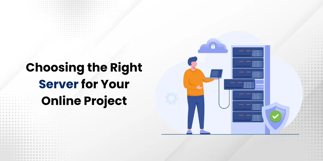Choosing the Right Server for Your Online Project