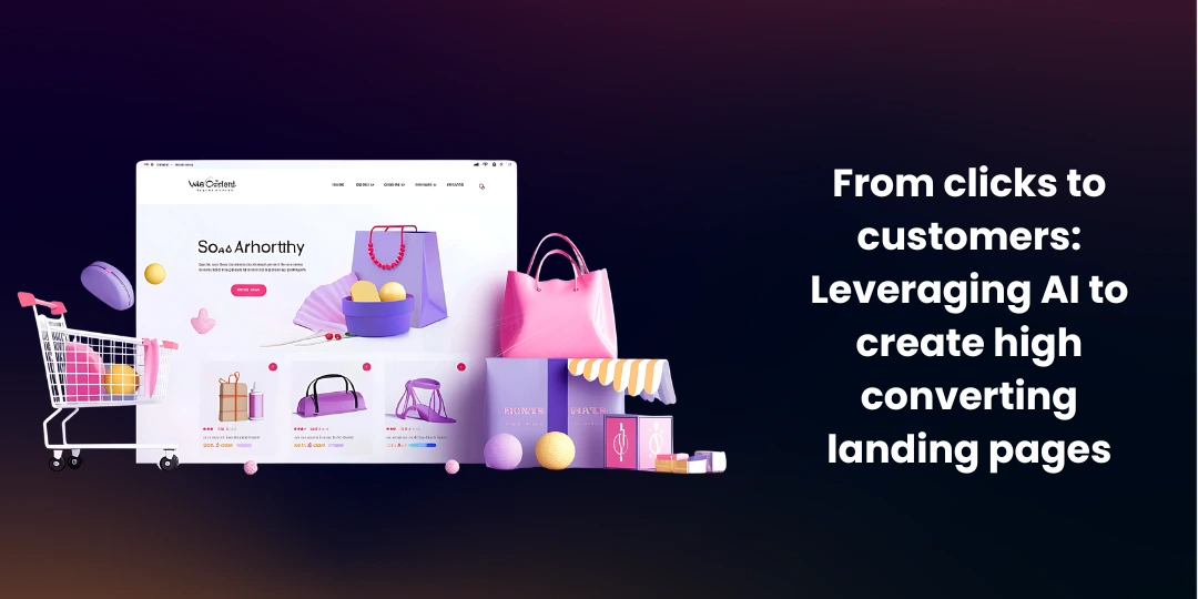 From clicks to customers: Leveraging AI to create high-converting landing pages