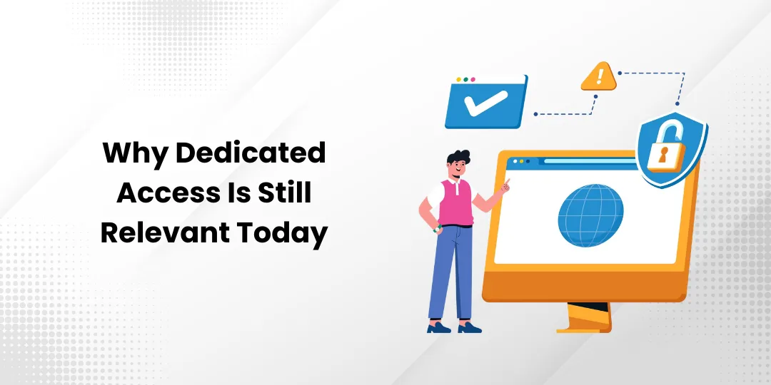 Why Dedicated Access Is Still Relevant Today