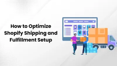 How to Optimize Shopify Shipping and Fulfillment Setup