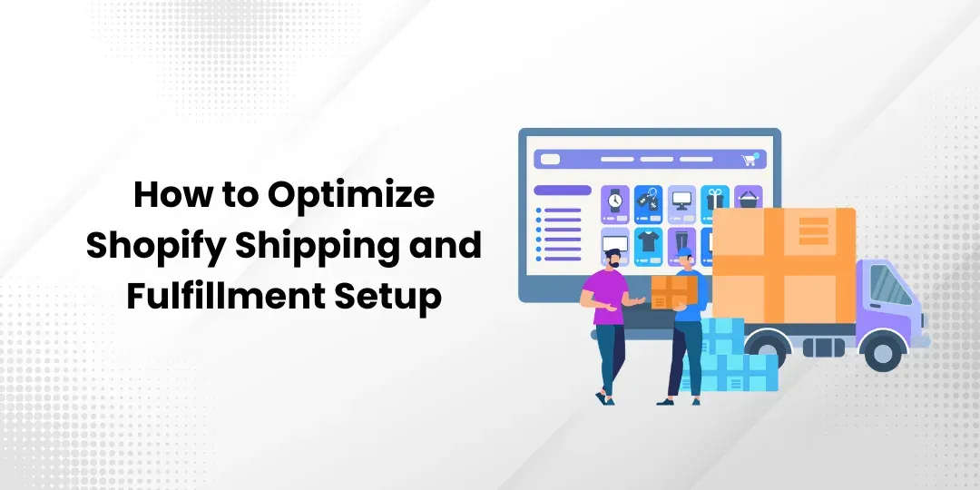 How to Optimize Shopify Shipping and Fulfillment Setup