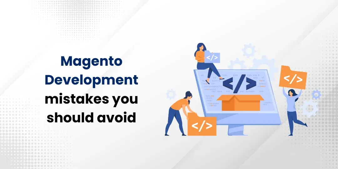 Magento development mistakes you should avoid