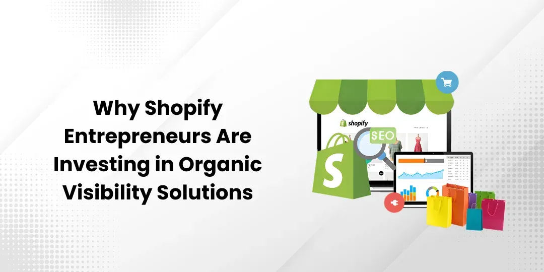 Why Shopify Entrepreneurs Are Investing in Organic Visibility Solutions