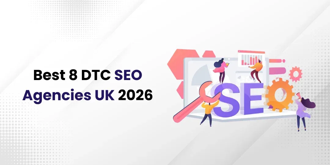 Best 8 DTC SEO Agencies UK 2026