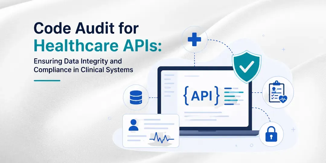 Code Audit for Healthcare APIs: Ensuring Data Integrity and Compliance in Clinical Systems