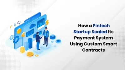 How a Fintech Startup Scaled Its Payment System Using Custom Smart Contracts