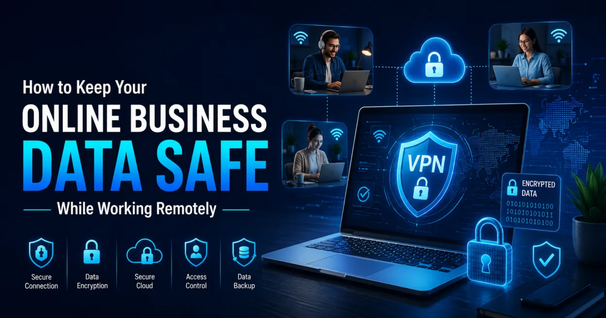 How to Keep Your Online Business Data Safe While Working Remotely